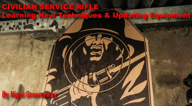 Civilian Service Rifle – learning new techniques and updating equipment by Nigel Greenaway